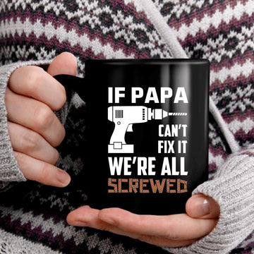 Personalized If Papa Can't Fix It Were All Screwed Mug - Father's Day Daddy Jokes Men's Mug Birthday Gifts Dad Funny Mug For Men