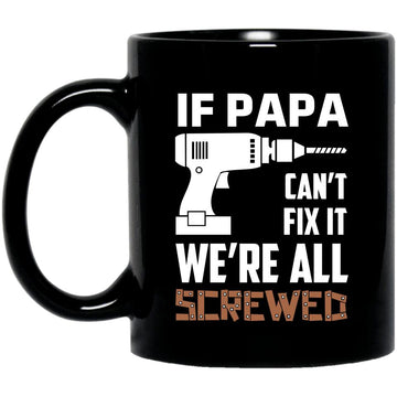 Personalized If Papa Can't Fix It Were All Screwed Mug - Father's Day Daddy Jokes Men's Mug Birthday Gifts Dad Funny Mug For Men