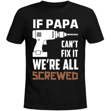 Personalized If Papa Can't Fix It Were All Screwed Shirt - Father's Day Daddy Jokes Men's Shirt Birthday Gifts Dad Funny T-Shirts For Men