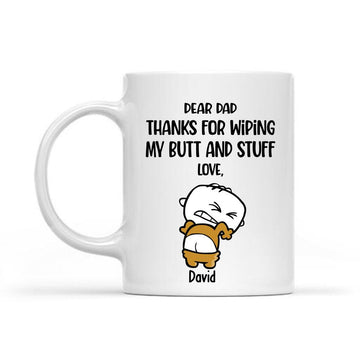 Personalized Dear Dad Thanks For Wiping My Butt And Stuff Mug - Gift For DaD Coffee Mugs - Father's Day Gifts - Custom Funny Dad Mug