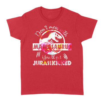 Don't Mess With Mamasaurus Youll Get Jurasskicked Mother's Day Shirt - Standard Women's T-shirt