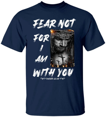 Jesus Fear Not For I Am With You Christian T-Shirt