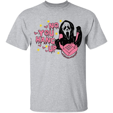 No You Hang Up Halloween Shirt - Ghostface Valentine Sweatshirt - Funny Valentine Shirt - Funny Ghost Face T-Shirts - Funny Valentines Halloween Shirt