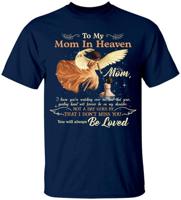 My Mom In Heaven Mom I Know You’re Watching Over Me And That Your Guiding Hand Will Forever Be On My Shoulder Shirt Mom Angle T-Shirt