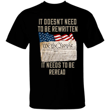 It Doesn't Need To Be Rewritten It Needs To Be Reread Shirt Veteran Day Gift