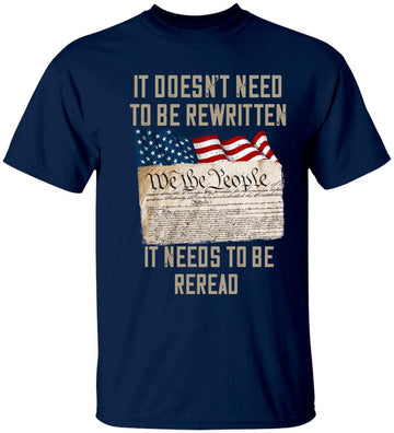 It Doesn't Need To Be Rewritten It Needs To Be Reread Shirt Veteran Day Gift