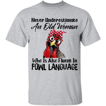 Never Underestimate An Old Woman Who Is Also Fluent In Fowl Language Shirt