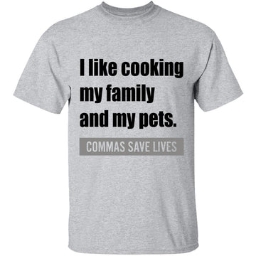 I Like Cooking My Family And My Pets Commas Save Lives T-shirt