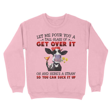 Let Me Pour You A Tall Glass Of Get Over It Heifer Cow T-shirt - Standard Crew Neck Sweatshirt