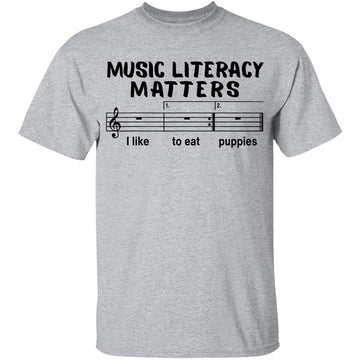 Music Literacy Matters I Like To Eat Puppies Funny Shirt