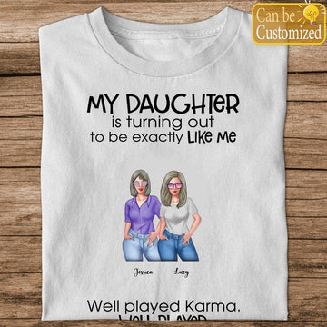 Mother And Daughter Custom Shirt My Daughter Is Turning Out Exactly Like Me Well Played Karma Personalized Gift For Mom