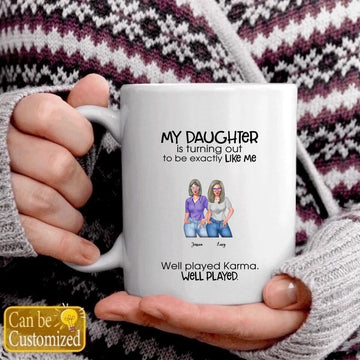Mother And Daughter Custom Coffee Mug My Daughter Is Turning Out Exactly Like Me Well Played Karma Personalized Gift For Mom