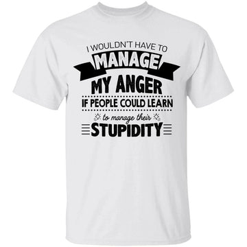 Boutique I Wouldn't Have to Manage My Anger T-Shirt - Humor Sarcastic Tee Ideas for Men Women