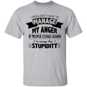 Boutique I Wouldn't Have to Manage My Anger T-Shirt - Humor Sarcastic Tee Ideas for Men Women