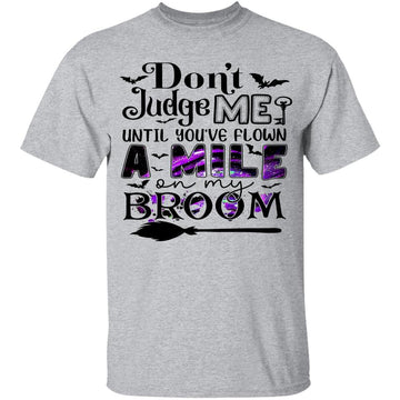 Don't Judge Me Until You've Flown A Mile On My Broom Funny Shirt