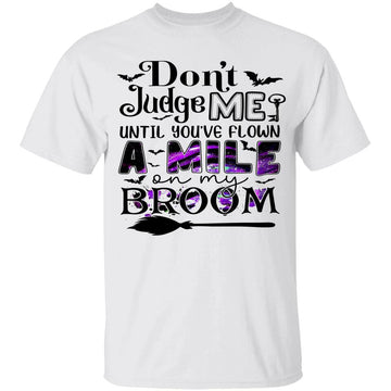 Don't Judge Me Until You've Flown A Mile On My Broom Funny Shirt