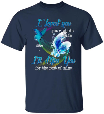 Butterfly I Loved You Your Whole Life I'll Miss You For The Rest Of Mine Personalized Memorial T Shirt - Custom Memorial Gift idea,  Family, Angels T-shirt