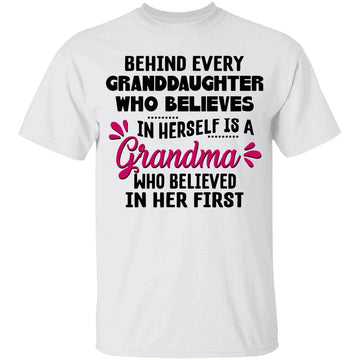 Behind Every Granddaughter Who Believes In Herself Is A Grandma Who Believed In Her First Shirt