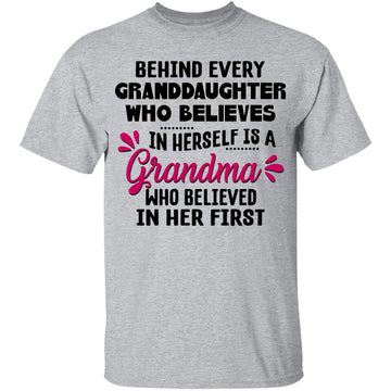 Behind Every Granddaughter Who Believes In Herself Is A Grandma Who Believed In Her First Shirt