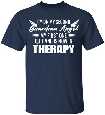 I'm On My Second Guardian Angel My First One Quit And Is Now On Therapy Shirt