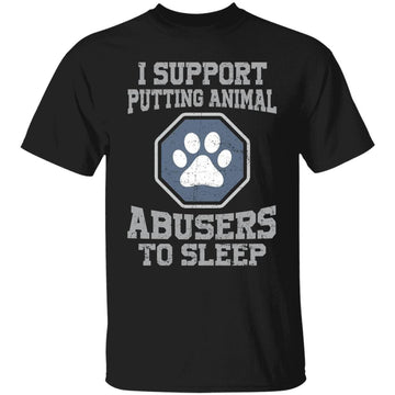 I Support Putting Animal Abusers To Sleep T-Shirt Funny Pet Lovers - Dog Paw Shirt