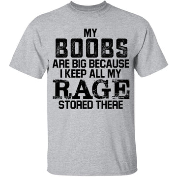 My Boobs are Big Because I Keep All My Rage Stored There Shirt, Humorous T-Shirt, Sarcastic Shirt
