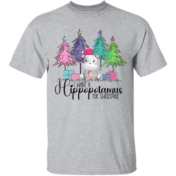 I Want A Hippopotamus For Chirstmas T-Shirt Funny Hippopotamus Xmas Gift, Christmas Sweashirt