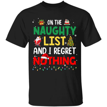 On The Naughty List And I Regret Nothing Christmas Shirts, Christmas Lover Tee, Funny Xmas Holiday T-Shirt, Christmas Sweashirt