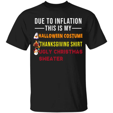 Due To Inflation This Is My Halloween Thanksgiving Christmas Shirt