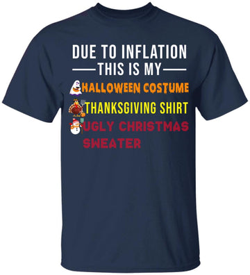 Due To Inflation This Is My Halloween Thanksgiving Christmas Shirt