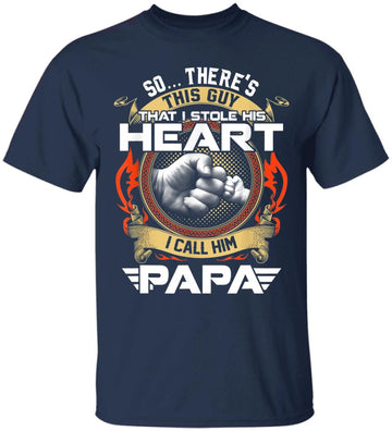 So There's This Guy That I Stole His Heart I Call Him Papa Shirt