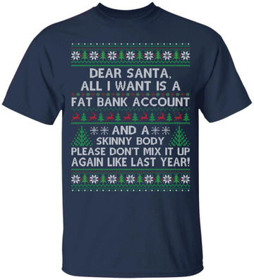 Dear Santa All I Want Is A Fat Bank Account And Skinny Body T-Shirt