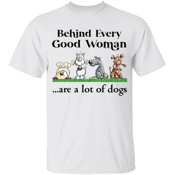 Behind Every Good Woman Are A Lot Of Dogs Funny Dog Lovers Shirt