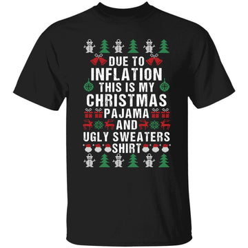 Funny Due To Inflation This Is My Christmas Pajama And Ugly Sweater Shirt