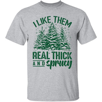 I Like Them Real Thick & Sprucey Funny Christmas Tree Shirt