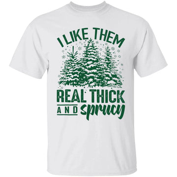 I Like Them Real Thick & Sprucey Funny Christmas Tree Shirt