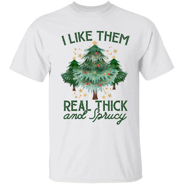 I Like Them Real Thick And Sprucey Funny Christmas Tree Shirt