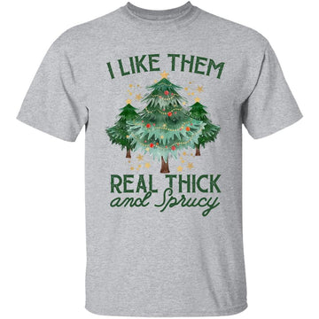 I Like Them Real Thick And Sprucey Funny Christmas Tree Shirt