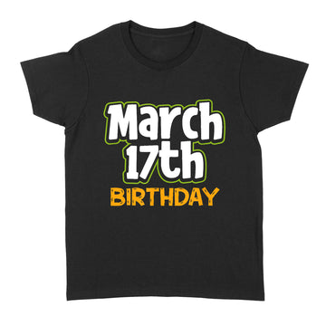 St. Patrick's Day Birthday Born on March 17th Men Women Gift T-Shirt - Standard Women's T-shirt