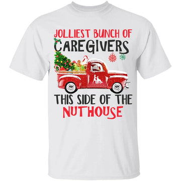 Jolliest Bunch of Caregivers this side fthe Nuthouse Merry Christmas shirt