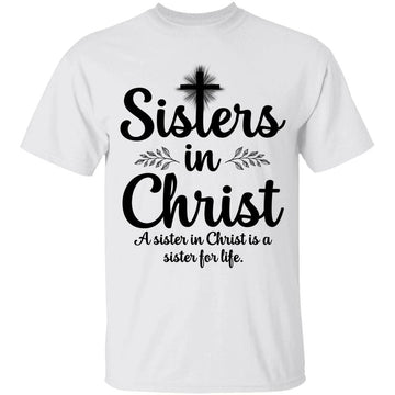 Sisters In Christ A Sister In Christ Is A Sister For Life Shirt - Christian Women's  T-Shirt