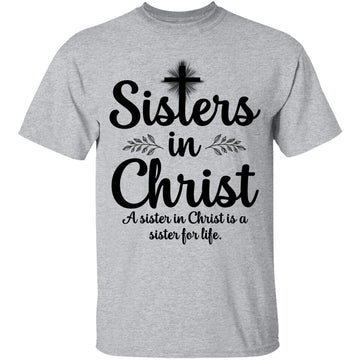 Sisters In Christ A Sister In Christ Is A Sister For Life Shirt - Christian Women's  T-Shirt
