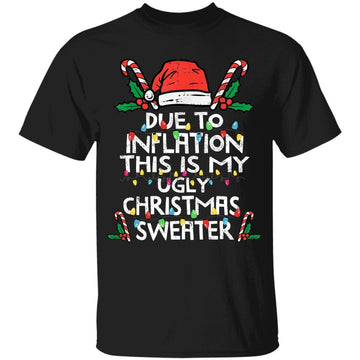 Funny Due to Inflation Ugly Christmas Sweaters For Men Women T-Shirt