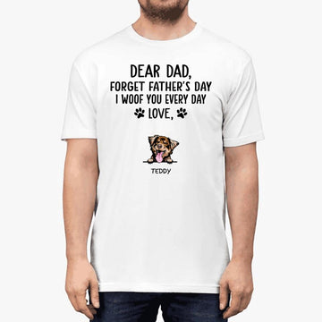 Personalized Dear Dad Forget Father's Day I Woof You Everyday Shirt, Dog Dad Shirt, Father's Day Gift
