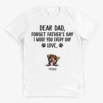Personalized Dear Dad Forget Father's Day I Woof You Everyday Shirt, Dog Dad Shirt, Father's Day Gift