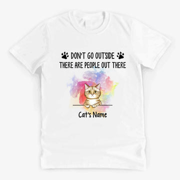 Don't Go Outside There Are People Out There Funny Custom T Shirt