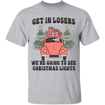 Get In Losers We're Going To See Christmas Lights T-Shirt Funny Santa Xmas Gifts Sweatshirt