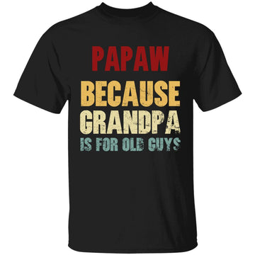 Personalized Papaw Because Grandpa Is For Old Guys Vintage Shirt Papa Shirt, Gift For Dad, Father's Day T-Shirt