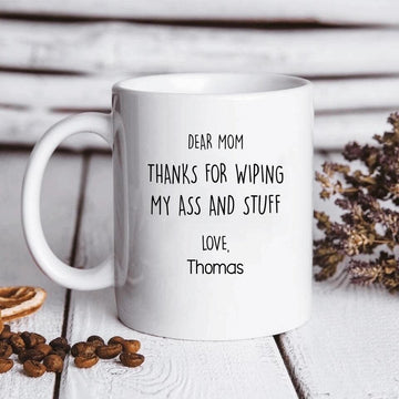 Personalized Mug Funny Gift for Mom Dear Mom Thanks for wiping my butt Mug