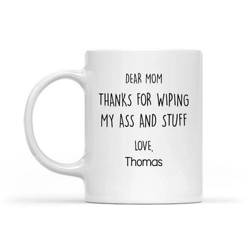 Personalized Mug Funny Gift for Mom Dear Mom Thanks for wiping my butt Mug